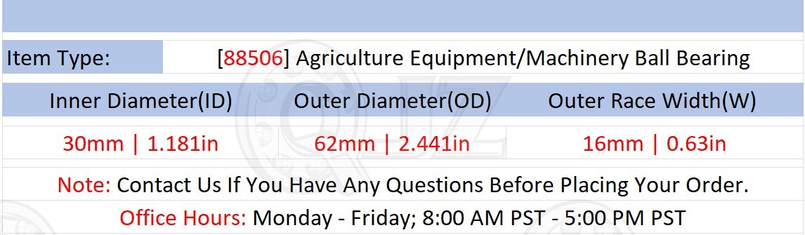 [Qty.1] 88506 Agricultural Equipment Ball Bearing [30mm ID x 62mm OD x 16mm W]
